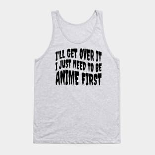 I JUST NEED TO BE ANIME Tank Top